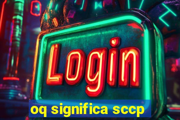 oq significa sccp